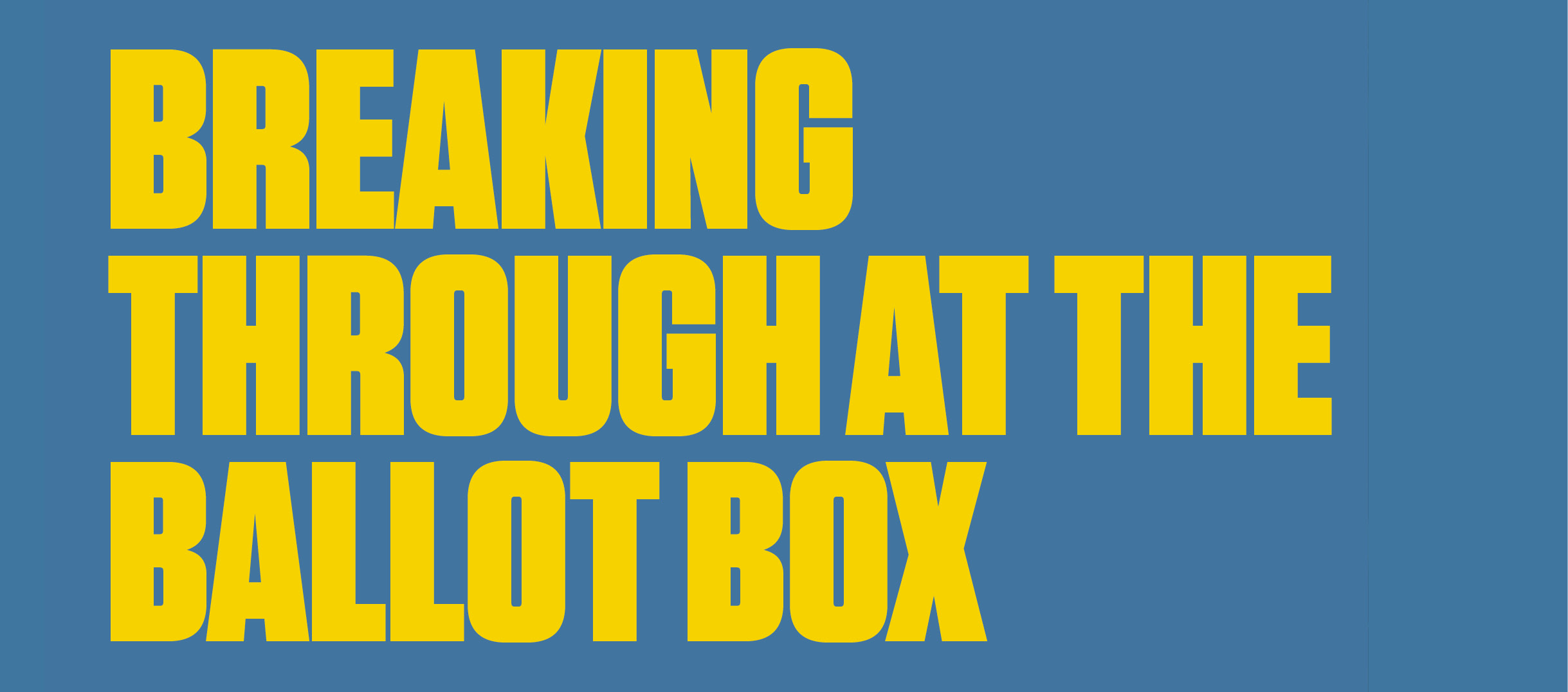 Breaking Through at the Ballot Box in big, bold, condensed, yellow, sans serif type on a gray-blue background.